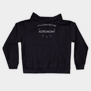 It's a good day for Astronomy Kids Hoodie